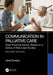 Communication in Palliative Care: Clear Practical Advice, Based on a Series of Real Case Studies by Janet Dunphy