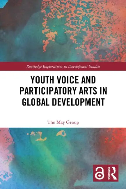 Youth Voice and Participatory Arts in Global Development by The May Group