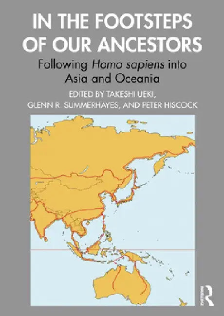 In the Footsteps of Our Ancestors: Following Homo Sapiens Into Asia and Oceania by Takeshi Ueki