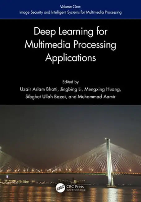 Deep Learning for Multimedia Processing Applications: Volume One: Image Security and Intelligent Systems for Multimedia Processing by Uzair Aslam Bhatti