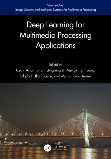 Deep Learning for Multimedia Processing Applications: Volume One: Image Security and Intelligent Systems for Multimedia Processing by Uzair Aslam Bhatti, Huang Mengxing, Jingbing Li