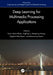 Deep Learning for Multimedia Processing Applications: Volume One: Image Security and Intelligent Systems for Multimedia Processing by Uzair Aslam Bhatti, Huang Mengxing, Jingbing Li