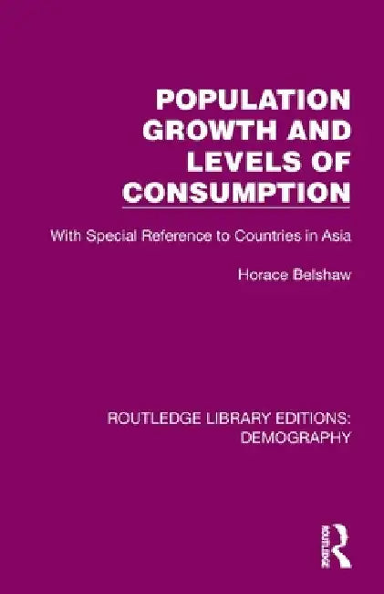 Population Growth and Levels of Consumption: With Special Reference to Countries in Asia by Belshaw Horace