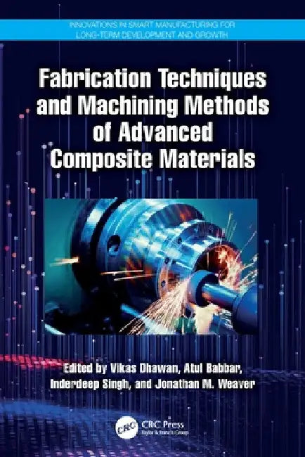 Fabrication Techniques and Machining Methods of Advanced Composite Materials by Vikas Dhawan