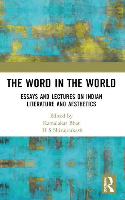 The Word in the World: Essays and Lectures on Indian Literature and Aesthetics by H. S. Shivaprakash