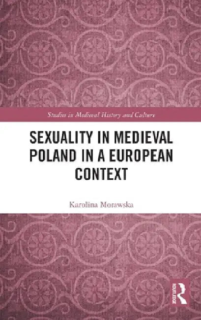Sexuality in Medieval Poland in a European Context by Karolina Morawska