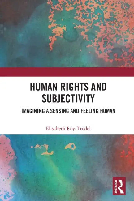 Human Rights and Subjectivity by Elisabeth Roy-Trudel