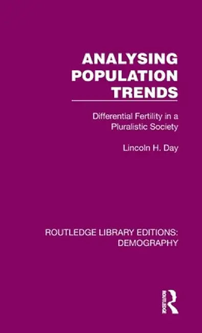 Analysing Population Trends: Differential Fertility in a Pluralistic Society by Lincoln H. Day