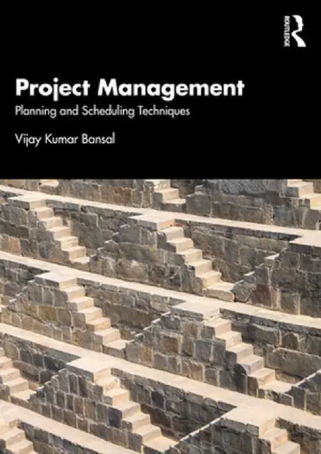 Project Management: Planning and Scheduling Techniques by Vijay Bansal