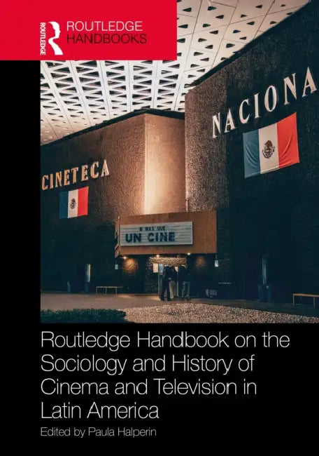 Routledge Handbook on the Sociology and History of Cinema and Television in Latin America by Paula Halperin