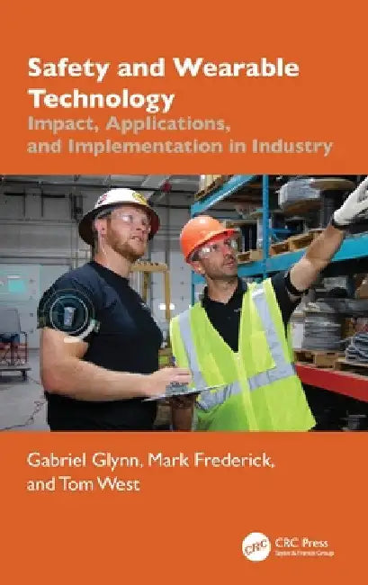 Safety and Wearable Technology: Impact, Applications, and Implementation in Industry by Gabriel Glynn