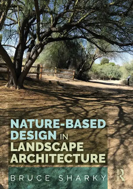 Nature-Based Design in Landscape Architecture by Bruce Sharky