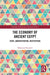 The Economy of Ancient Egypt: State, Administration, Institutions by Mahmoud Ezzamel