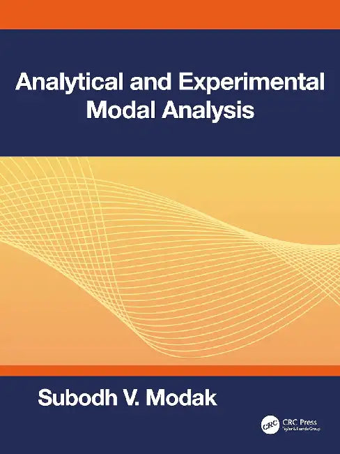 Analytical and Experimental Modal Analysis by Subodh V. Modak
