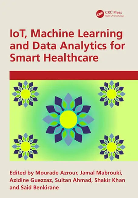 Iot, Machine Learning and Data Analytics for Smart Healthcare by Mourade Azrour