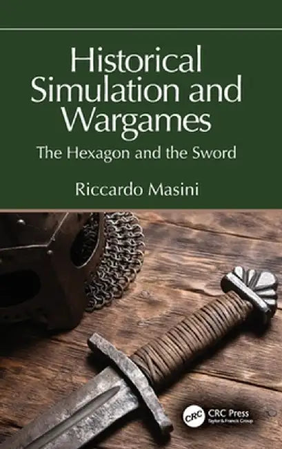 Historical Simulation and Wargames: The Hexagon and the Sword by Riccardo Masini