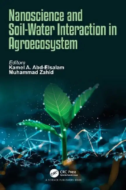 Nanoscience and Soil-Water Interaction in Agroecosystem by Kamel A. Abd-Elsalam