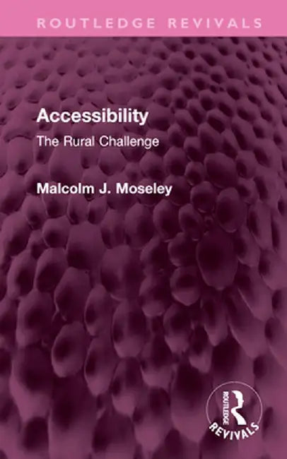 Accessibility: The Rural Challenge by Malcolm J. Moseley
