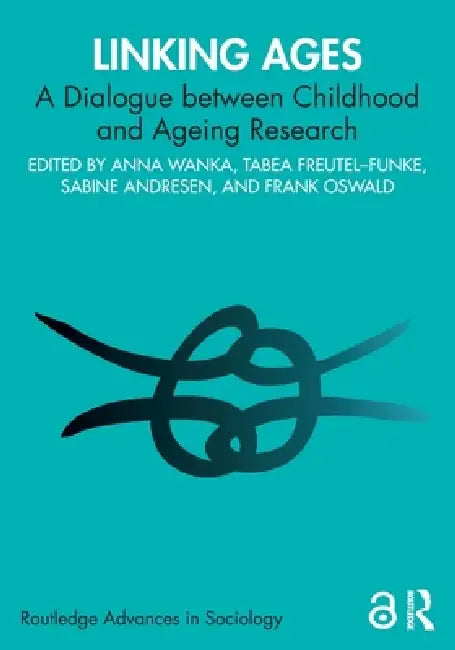 Linking Ages: A Dialogue between Childhood and Ageing Research by Anna Wanka