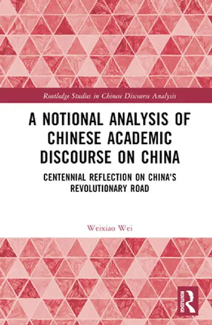 A Notional Analysis of Chinese Academic Discourse on China: Centennial Reflection on China's Revolutionary Road by Weixiao Wei