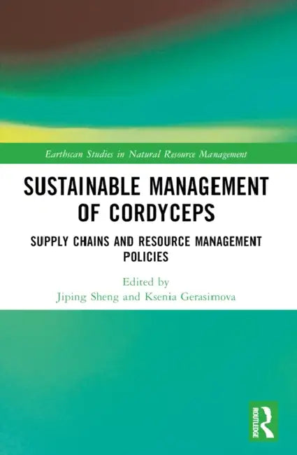Sustainable Management of Cordyceps: Supply Chains and Resource Management Policies by Jiping Sheng, Ksenia Gerasimova