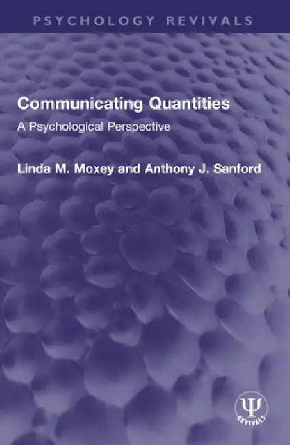 Communicating Quantities: A Psychological Perspective by Linda M. Moxey