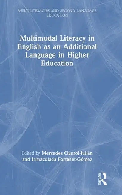Multimodal Literacy in English as an Additional Language in Higher Education by Mercedes Querol-Julián