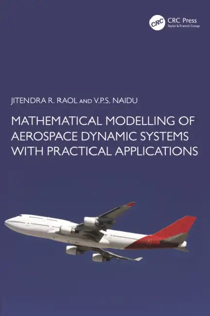 Mathematical Modelling of Aerospace Dynamic Systems with Practical Applications by Jitendra R. Raol