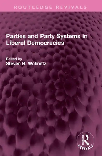 Parties and Party Systems in Liberal Democracies by Steven B. Wolinetz