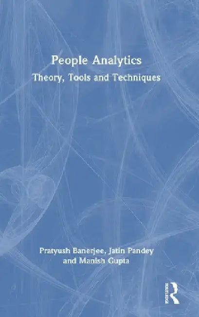 People Analytics: Theory, Tools and Techniques by Pratyush Banerjee