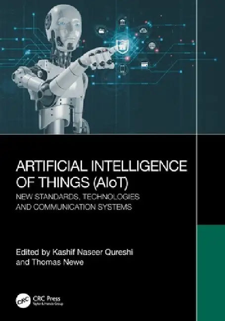 Artificial Intelligence of Things (AIoT): New Standards, Technologies and Communication Systems by Kashif Naseer Qureshi