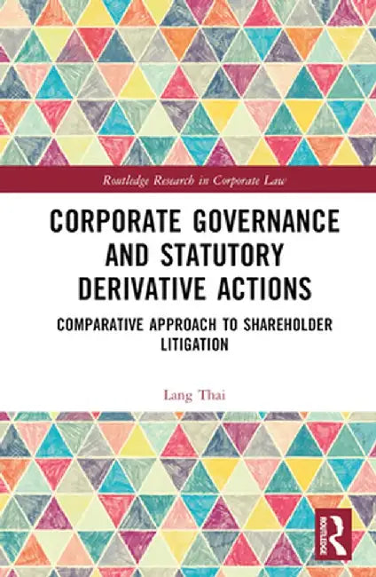 Corporate Governance and Statutory Derivative Actions: Comparative Approach to Shareholder Litigation by Lang Thai