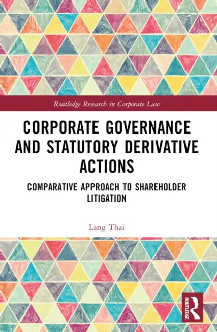 Corporate Governance and Statutory Derivative Actions: Comparative Approach to Shareholder Litigation by Lang Thai