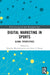 Digital Marketing in Sports: Global Perspectives by Brandon Mastromartino, James J. Zhang