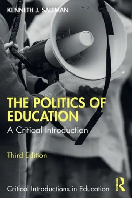 The Politics of Education: A Critical Introduction by Saltman, Kenneth J.