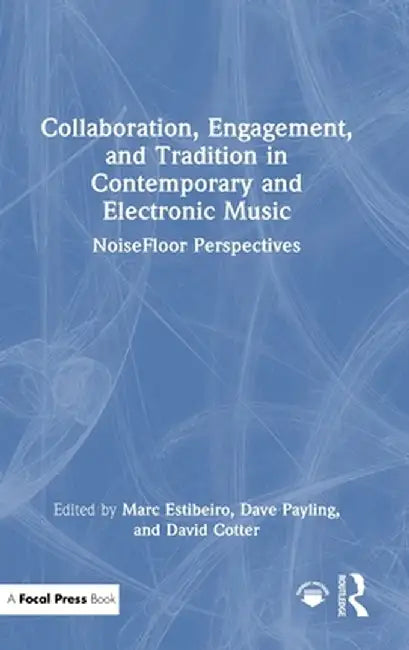 Collaboration, Engagement, and Tradition in Contemporary and Electronic Music: Noisefloor Perspectives by Marc Estibeiro