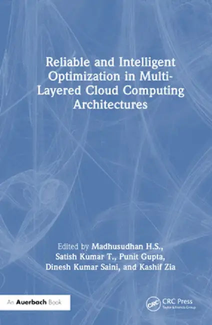 Reliable and Intelligent Optimization in Multi-Layered Cloud Computing Architectures by Madhusudhan H. S.