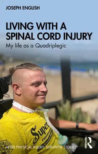 Living with a Spinal Cord Injury: My Life as a Quadriplegic by Joseph English