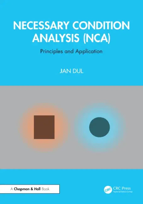 Necessary Condition Analysis (Nca): Principles and Application by Jan Dul