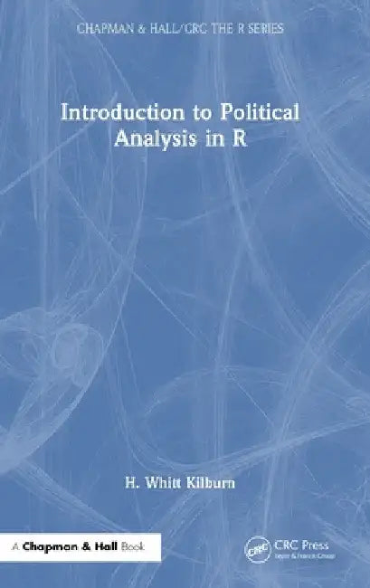 Introduction to Political Analysis in R by H. Whitt Kilburn