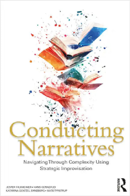 Conducting Narratives: Navigating Through Complexity Using Strategic Improvisation by Jesper Falkheimer