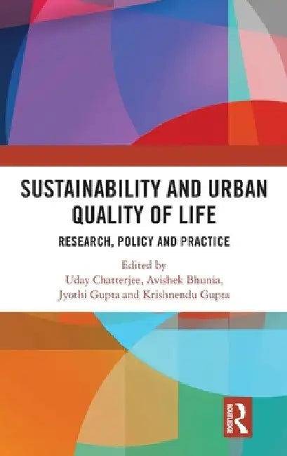 Sustainability and Urban Quality of Life: Research, Policy and Practice by Uday Chatterjee