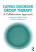 Eating Disorder Group Therapy: A Collaborative Approach by Carolyn Karoll