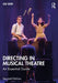 Directing in Musical Theatre: An Essential Guide by Joe Deer