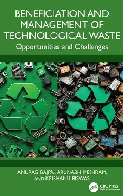 Beneficiation and Management of Technological Waste: Opportunities and Challenges by Anurag Bajpai