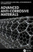 Advanced Anti-Corrosive Materials by Dakeshwar Kumar Verma, Elyor Berdimurodov, Fahmida Khan