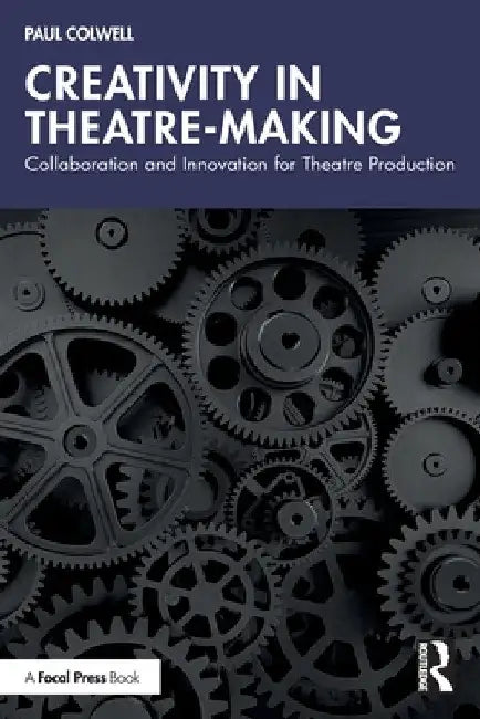 Creativity in Theatre-Making: Collaboration and Innovation for Theatre Production by Paul Colwell