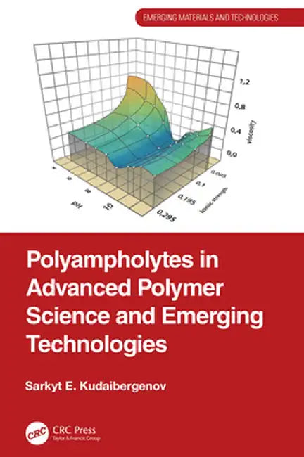 Polyampholytes in Advanced Polymer Science and Emerging Technologies by Sarkyt E. Kudaibergenov