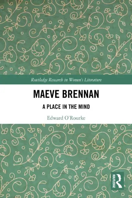 Maeve Brennan: A Place in the Mind by Edward O'Rourke