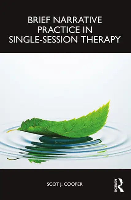 Brief Narrative Practice in Single-Session Therapy by Scot J. Cooper